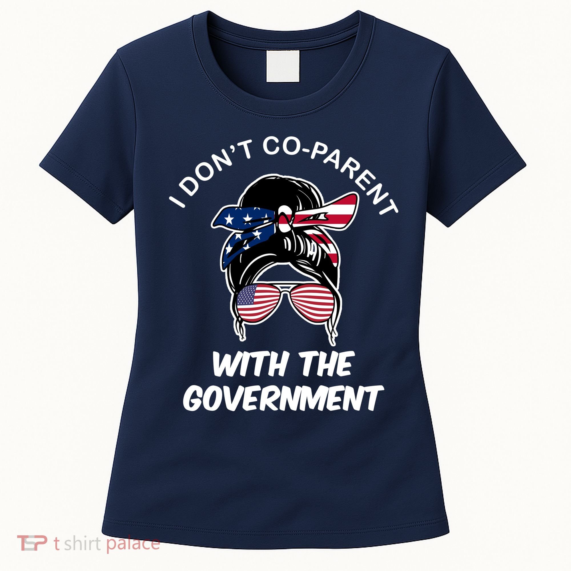 I Don't Co Parent With The Government Women's T-Shirt