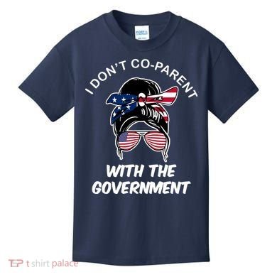 I Don't Co Parent With The Government Kids T-Shirt