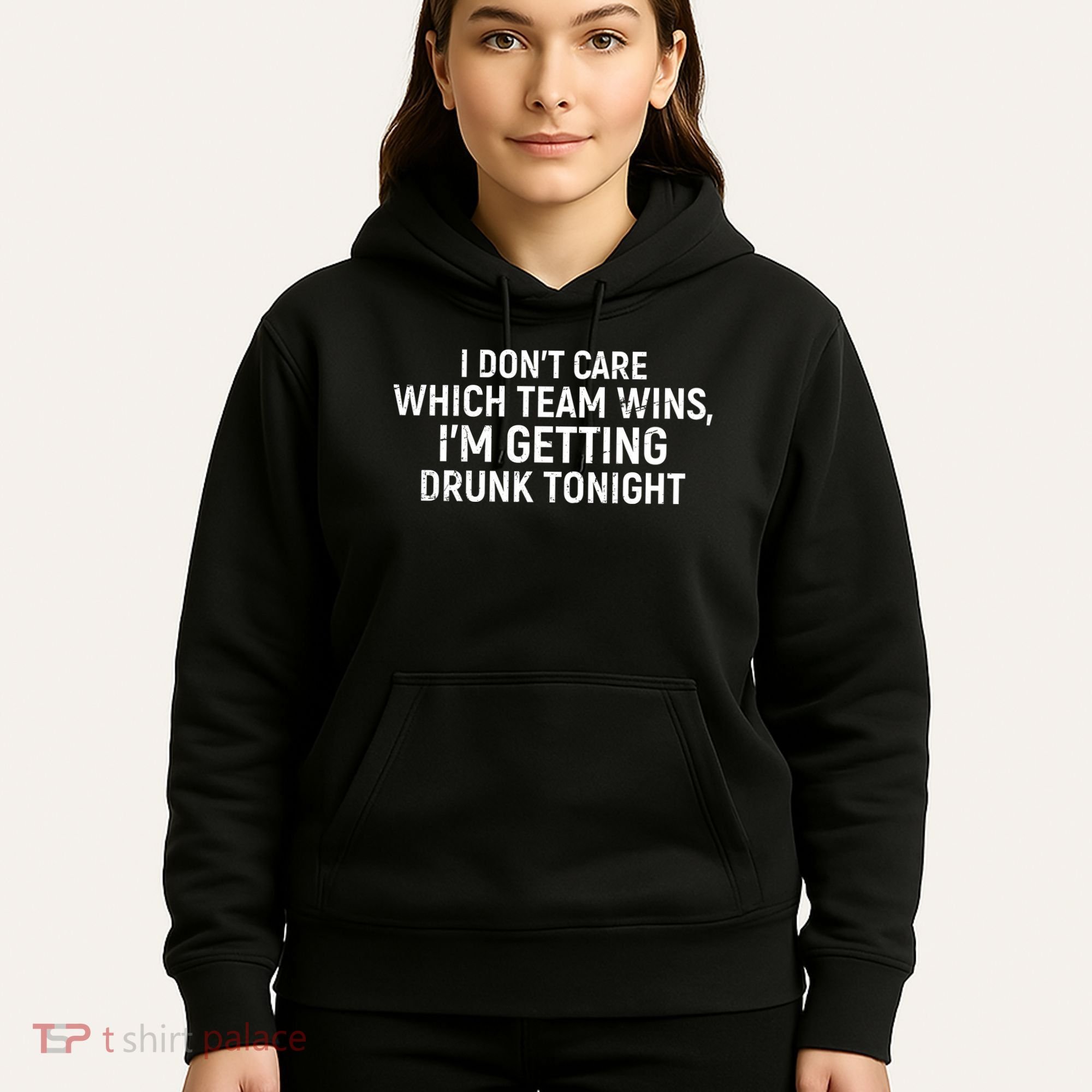 I Don't Care Which Team Wins, I'm Getting Drunk Tonight Hoodie