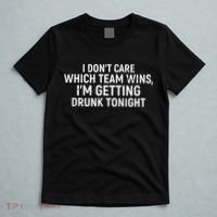 I Don't Care Which Team Wins, I'm Getting Drunk Tonight T-Shirt thumb 5