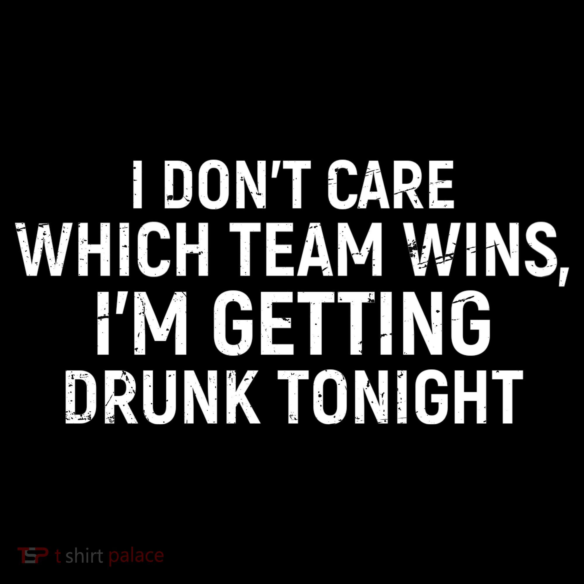 I Don't Care Which Team Wins, I'm Getting Drunk Tonight Women's Hoodie