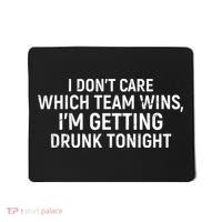 I Don't Care Which Team Wins, I'm Getting Drunk Tonight Mousepad thumb 0