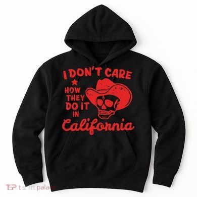 I DonT Care How They Do It In California Hoodie