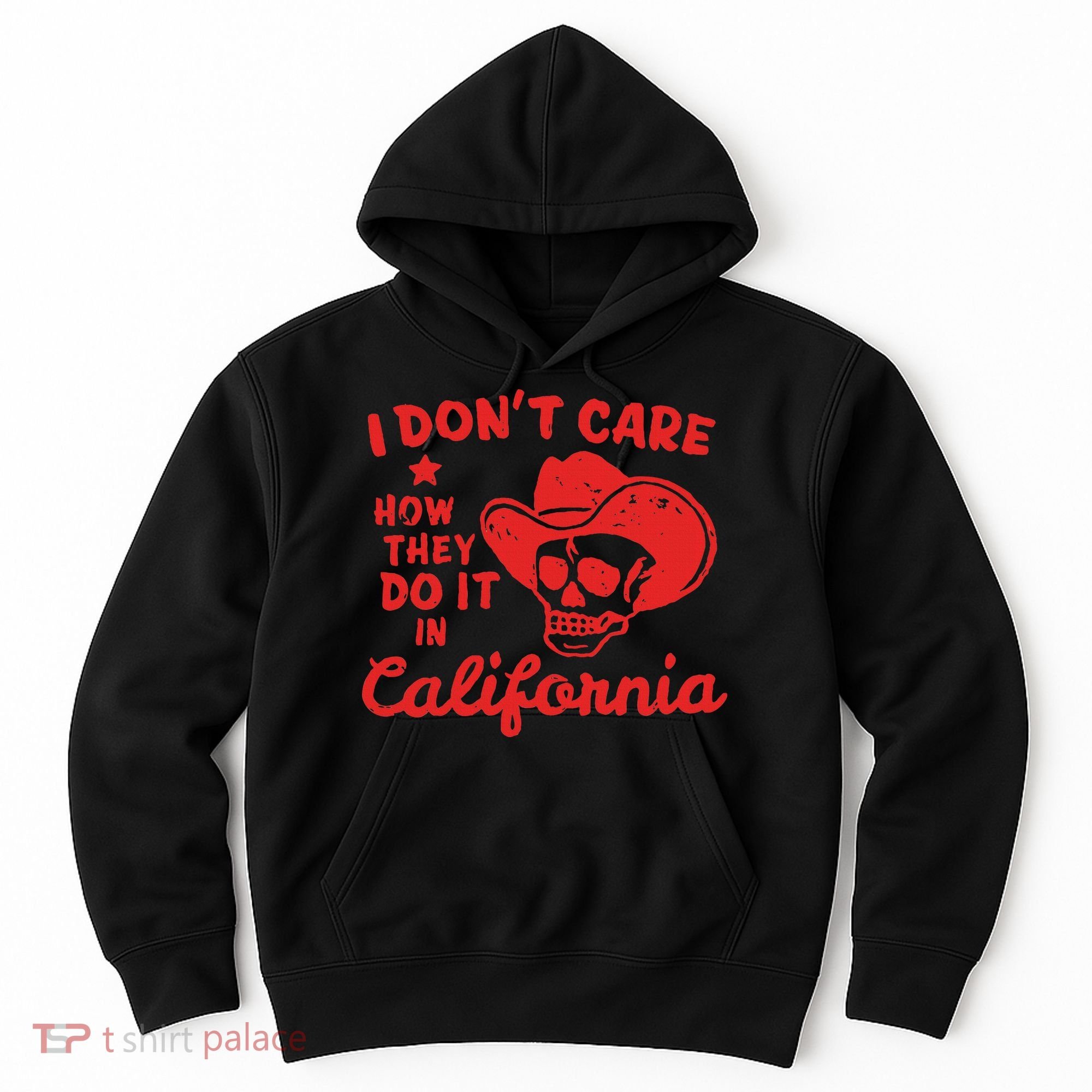 I DonT Care How They Do It In California Hoodie