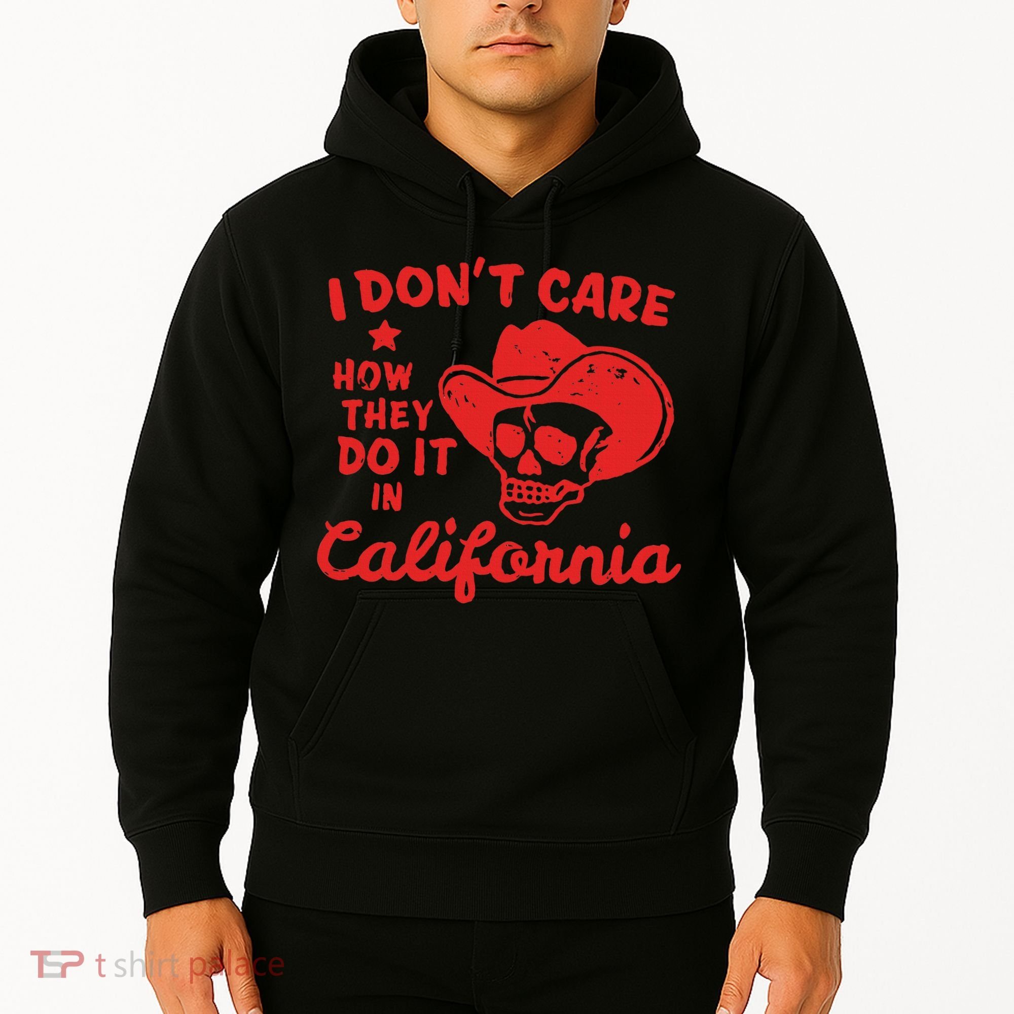 I DonT Care How They Do It In California Hoodie