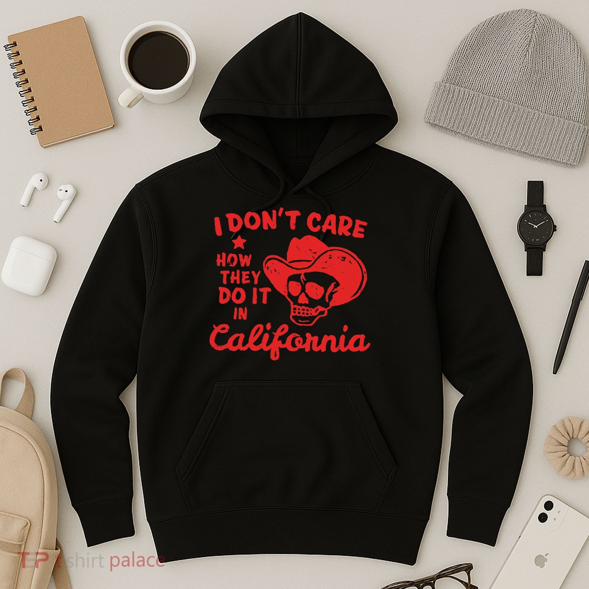 I DonT Care How They Do It In California Hoodie