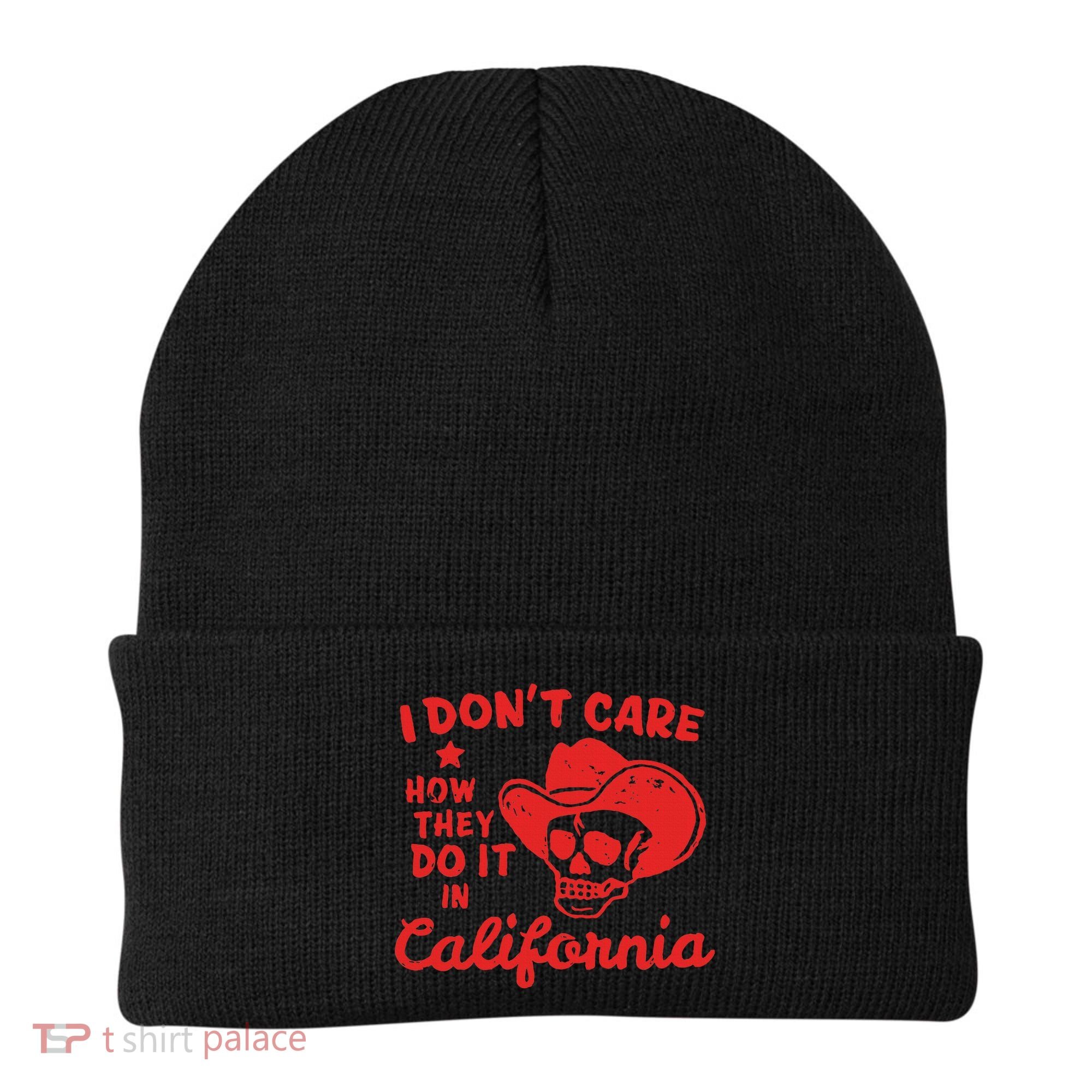 I DonT Care How They Do It In California Beanie