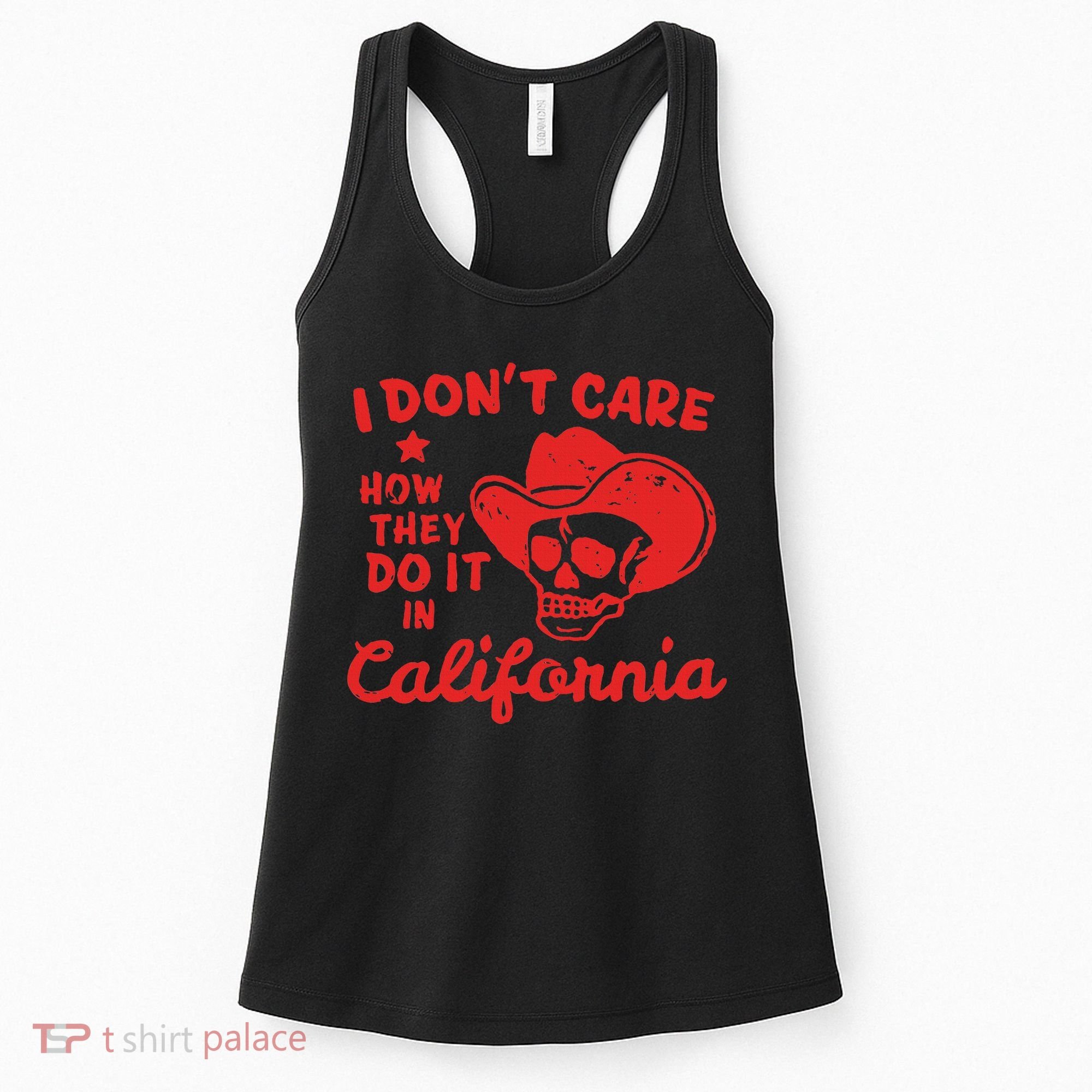 I DonT Care How They Do It In California Women's Tank Top