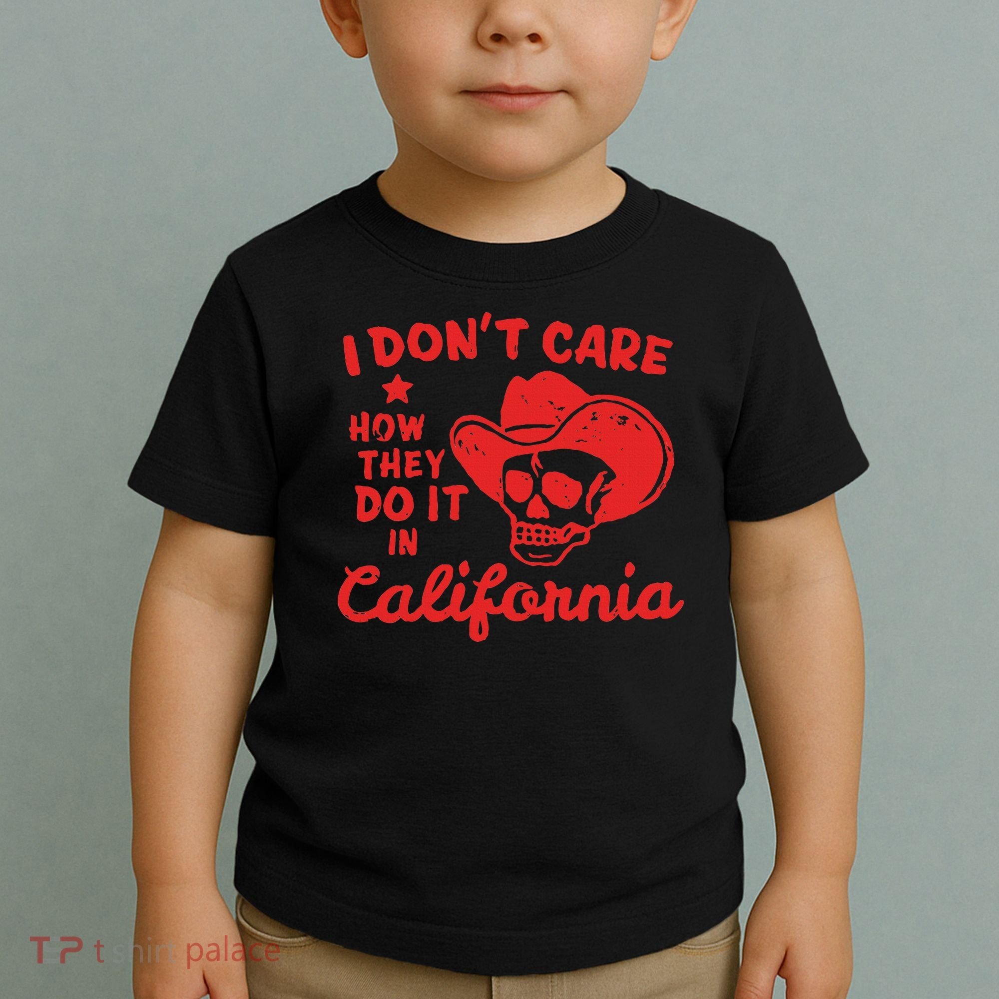 I DonT Care How They Do It In California Toddler T-Shirt