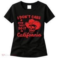 I DonT Care How They Do It In California Women's T-Shirt thumb 0