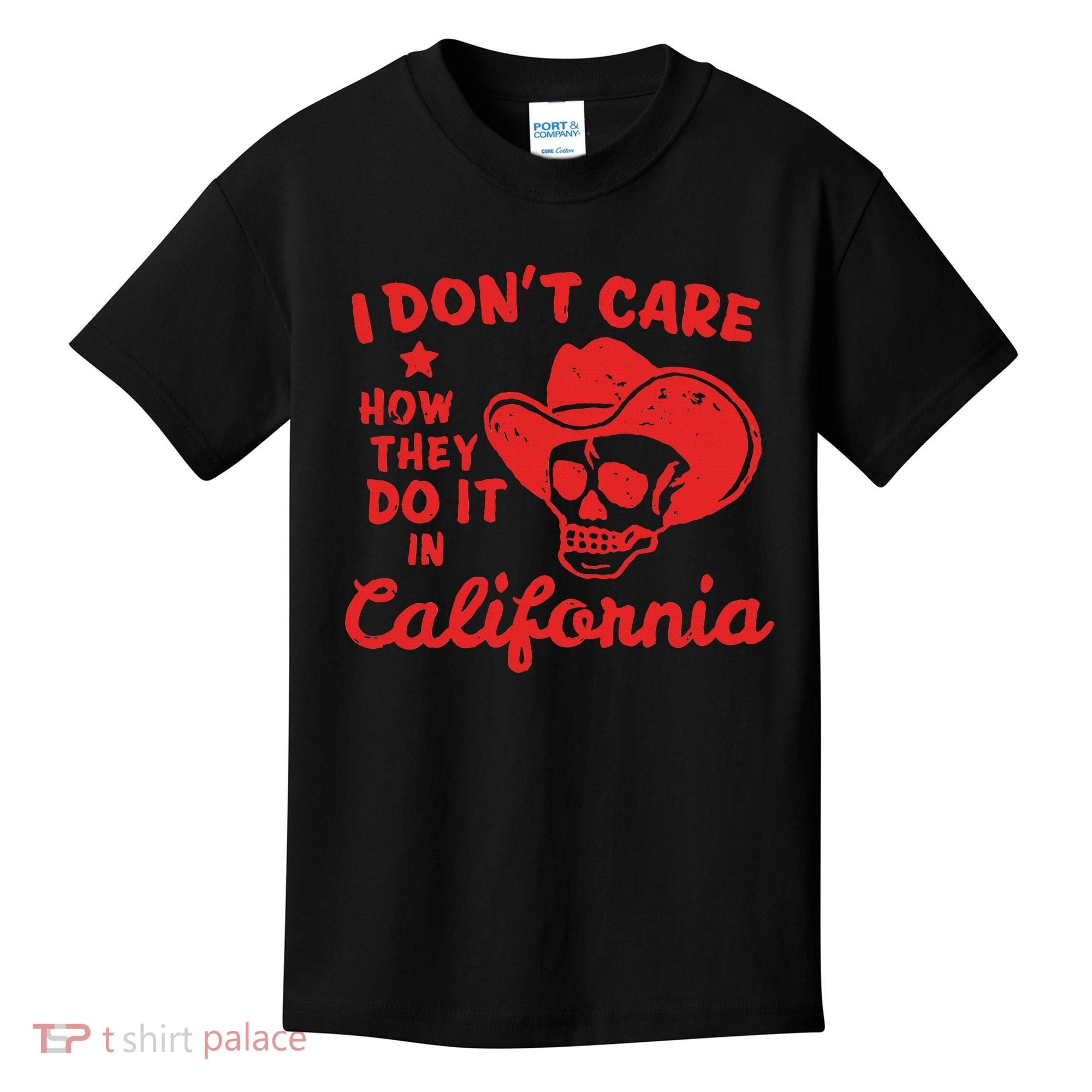 I DonT Care How They Do It In California Kids T-Shirt