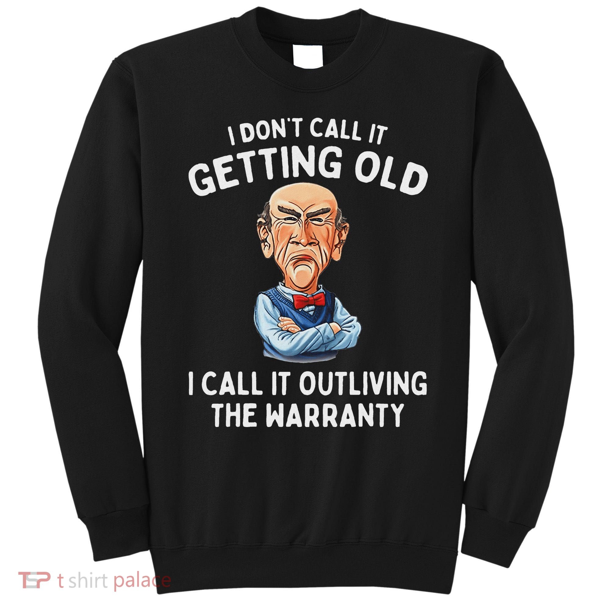 I DonT Call It Getting Old I Call It Outliving The Warranty Sweatshirt