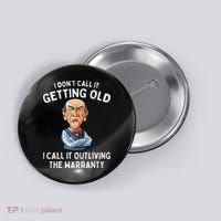 I DonT Call It Getting Old I Call It Outliving The Warranty Button thumb 0