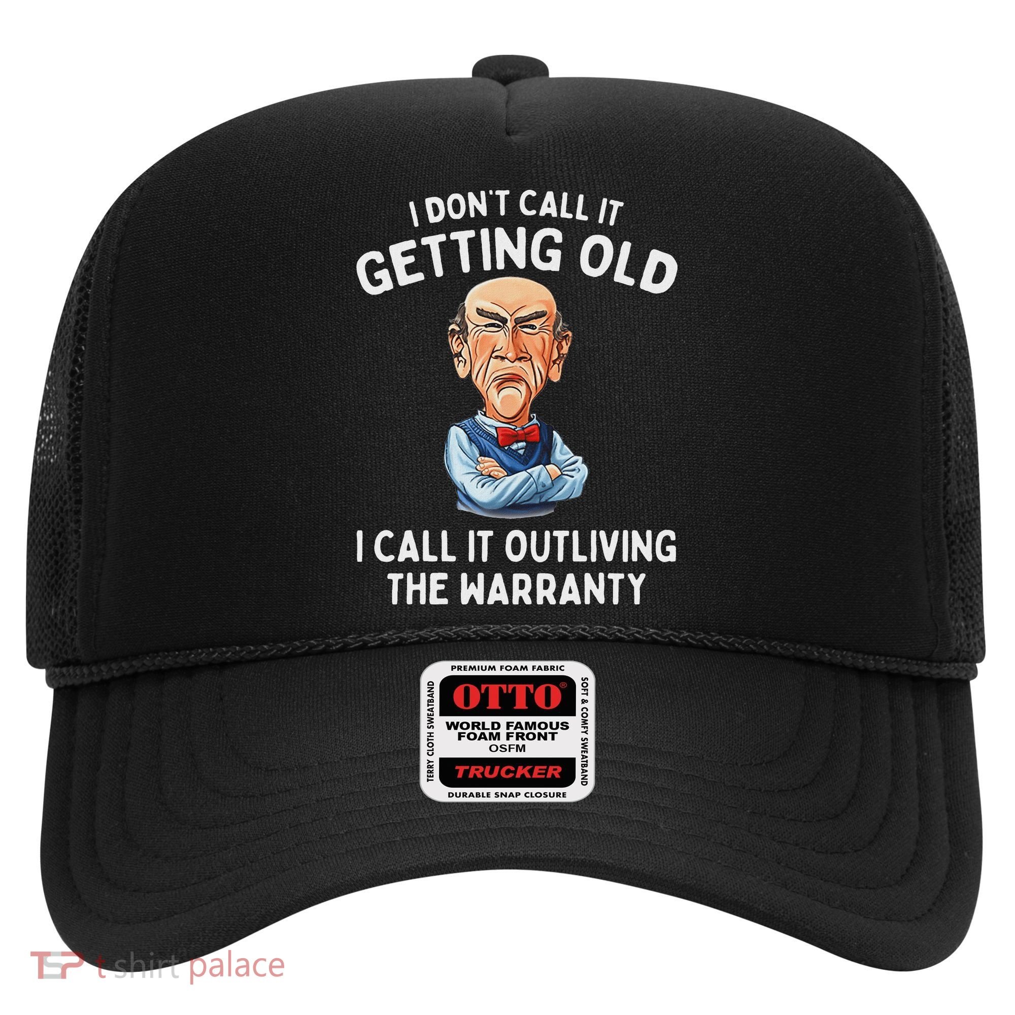 I DonT Call It Getting Old I Call It Outliving The Warranty Hat