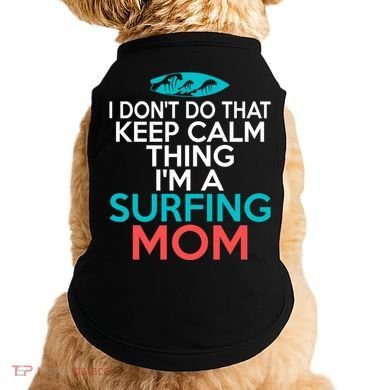 I Dont Do That Calm Thing Im A Surfing Mom Surfer Mother Gift Doggie Tank