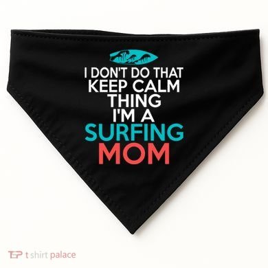 I Dont Do That Calm Thing Im A Surfing Mom Surfer Mother Gift USA-Made Doggie Bandana
