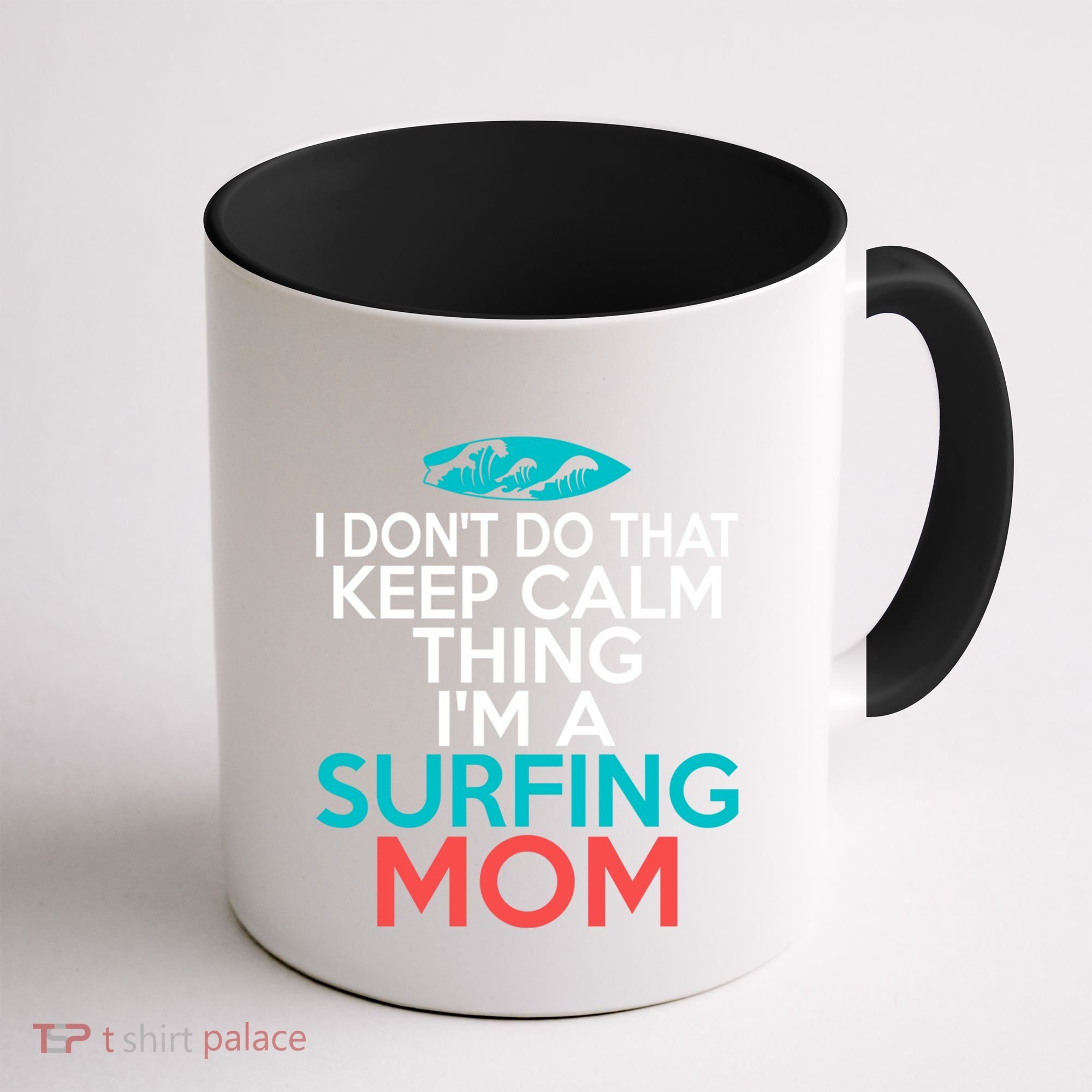I Dont Do That Calm Thing Im A Surfing Mom Surfer Mother Gift Coffee Mug