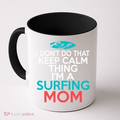 I Dont Do That Calm Thing Im A Surfing Mom Surfer Mother Gift Coffee Mug
