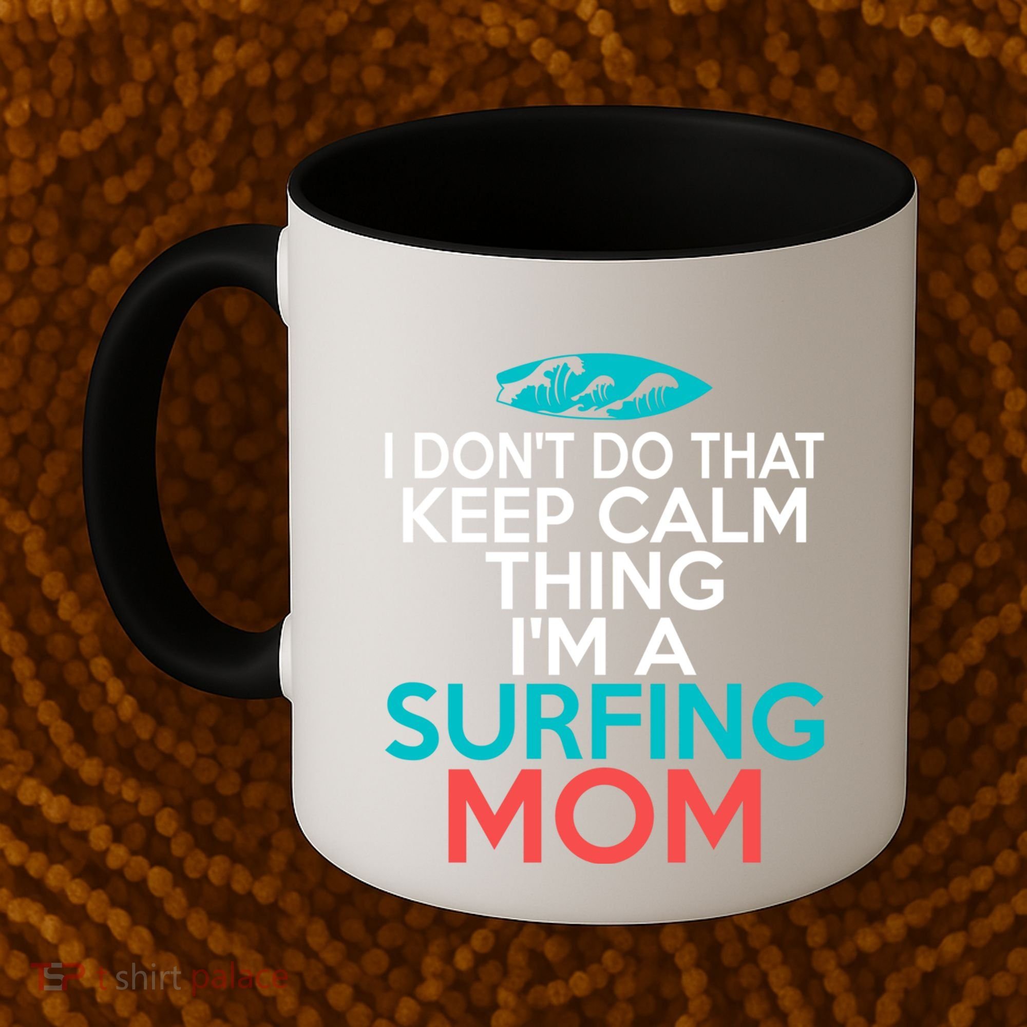 I Dont Do That Calm Thing Im A Surfing Mom Surfer Mother Gift Coffee Mug