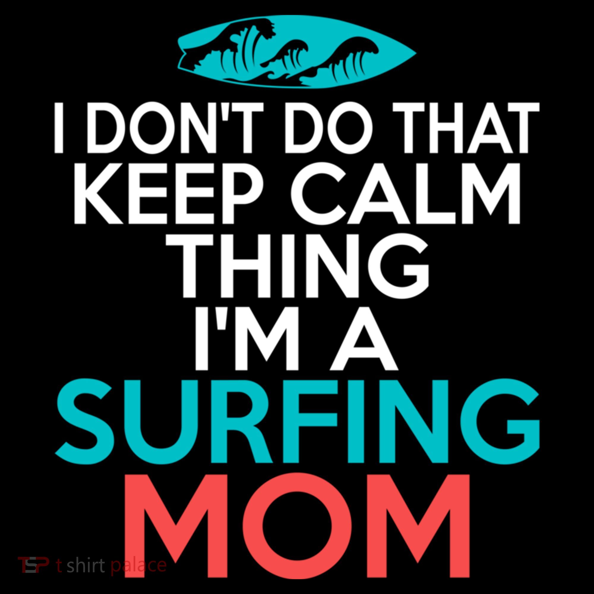 I Dont Do That Calm Thing Im A Surfing Mom Surfer Mother Gift Coffee Mug
