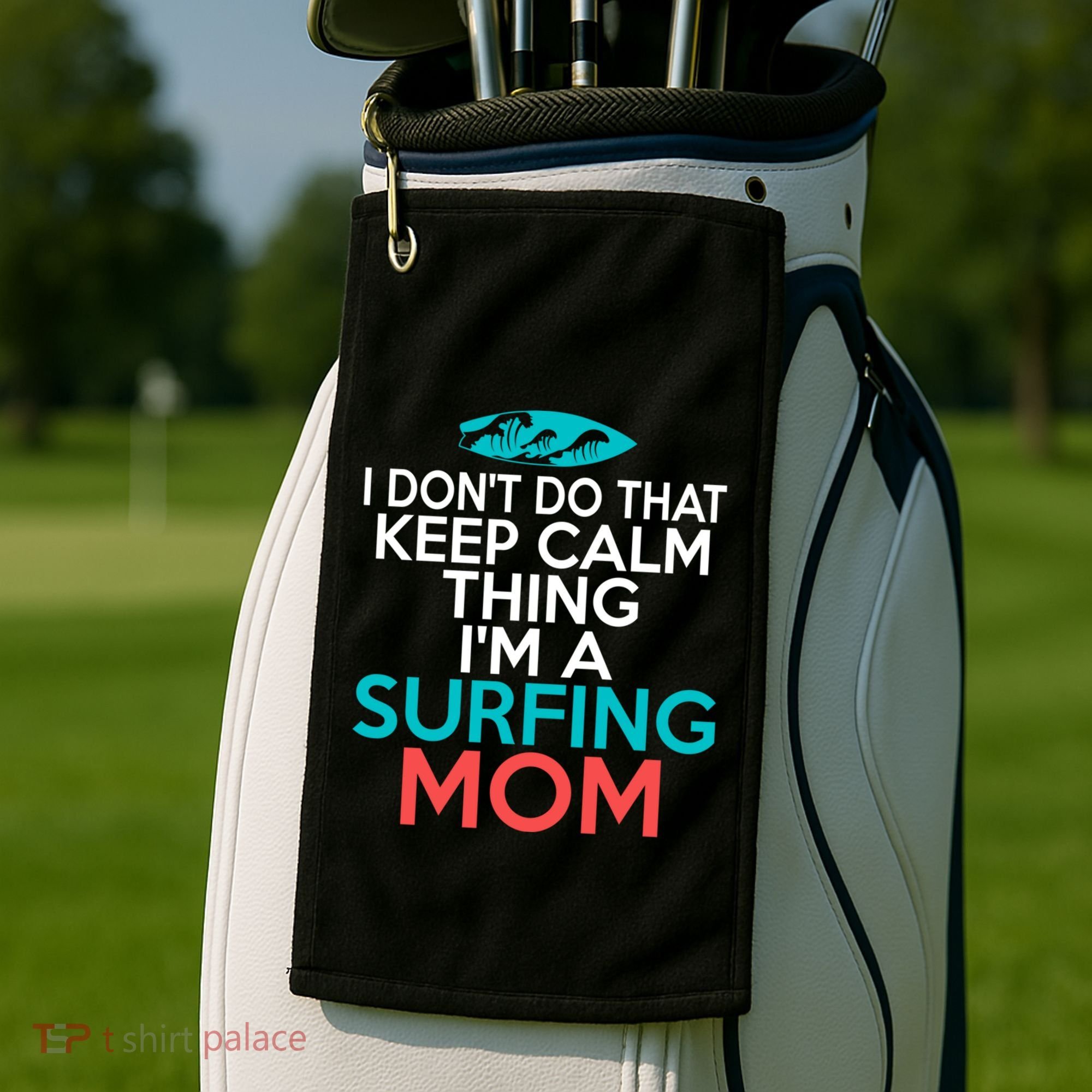 I Dont Do That Calm Thing Im A Surfing Mom Surfer Mother Gift Golf Towel