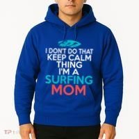 I Dont Do That Calm Thing Im A Surfing Mom Surfer Mother Gift Hoodie thumb 2