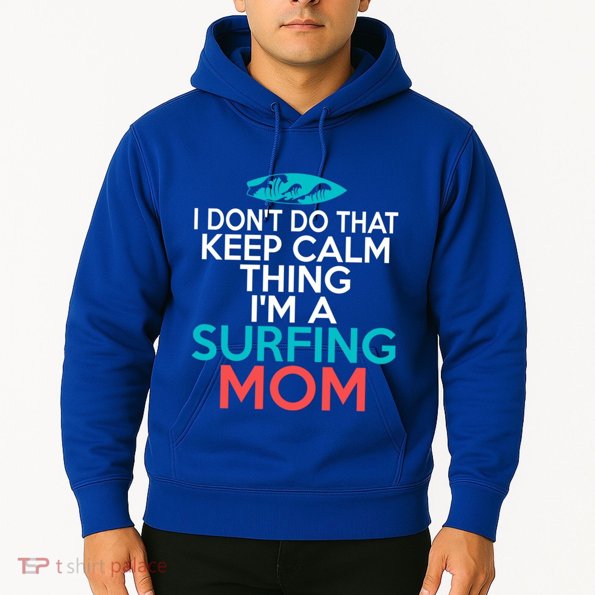 I Dont Do That Calm Thing Im A Surfing Mom Surfer Mother Gift Hoodie