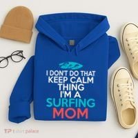 I Dont Do That Calm Thing Im A Surfing Mom Surfer Mother Gift Hoodie thumb 4