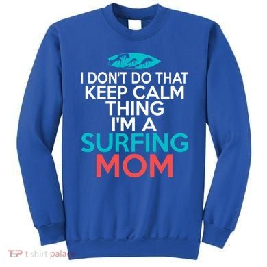 I Dont Do That Calm Thing Im A Surfing Mom Surfer Mother Gift Sweatshirt