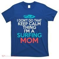 I Dont Do That Calm Thing Im A Surfing Mom Surfer Mother Gift T-Shirt thumb 0