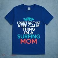 I Dont Do That Calm Thing Im A Surfing Mom Surfer Mother Gift T-Shirt thumb 5