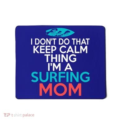 I Dont Do That Calm Thing Im A Surfing Mom Surfer Mother Gift Mousepad