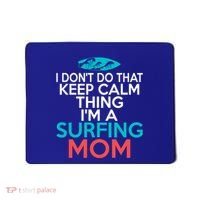 I Dont Do That Calm Thing Im A Surfing Mom Surfer Mother Gift Mousepad thumb 0