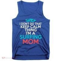 I Dont Do That Calm Thing Im A Surfing Mom Surfer Mother Gift Tank Top thumb 0