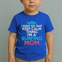 I Dont Do That Calm Thing Im A Surfing Mom Surfer Mother Gift Toddler T-Shirt thumb 2