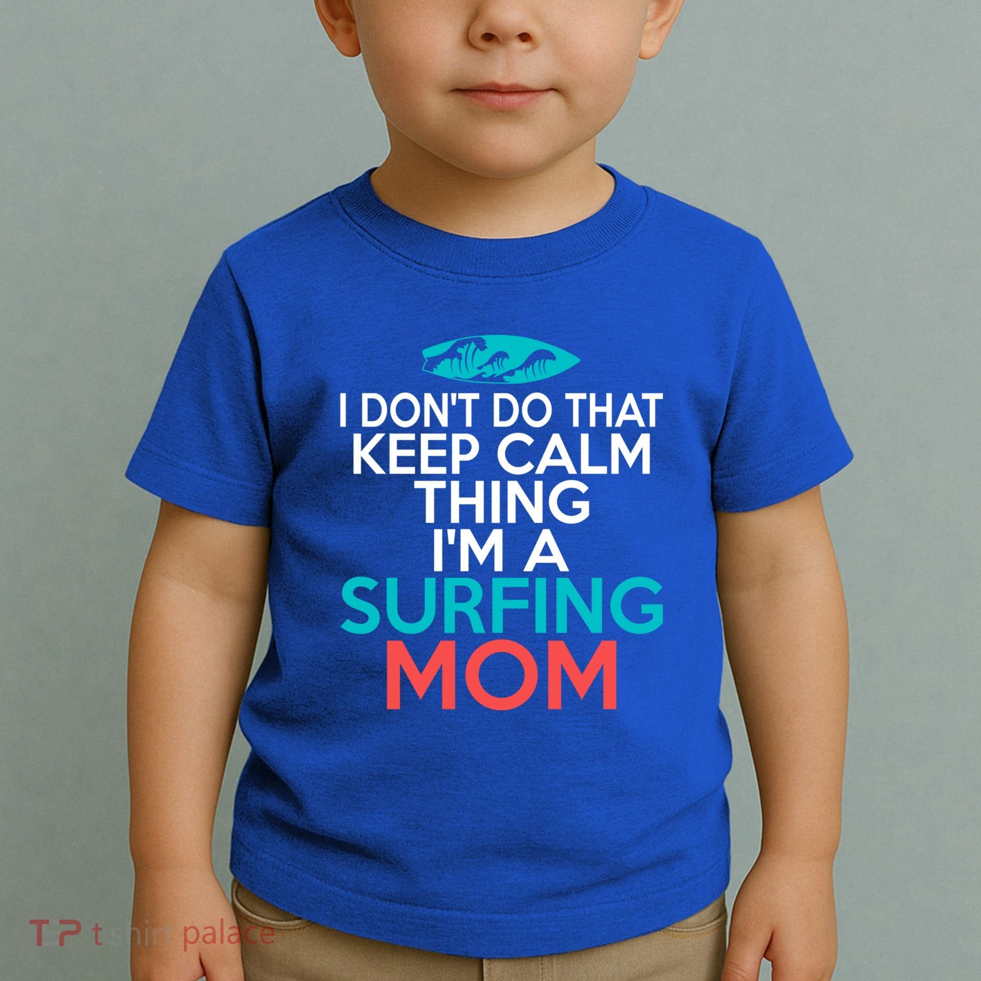 I Dont Do That Calm Thing Im A Surfing Mom Surfer Mother Gift Toddler T-Shirt