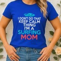 I Dont Do That Calm Thing Im A Surfing Mom Surfer Mother Gift Women's T-Shirt thumb 2