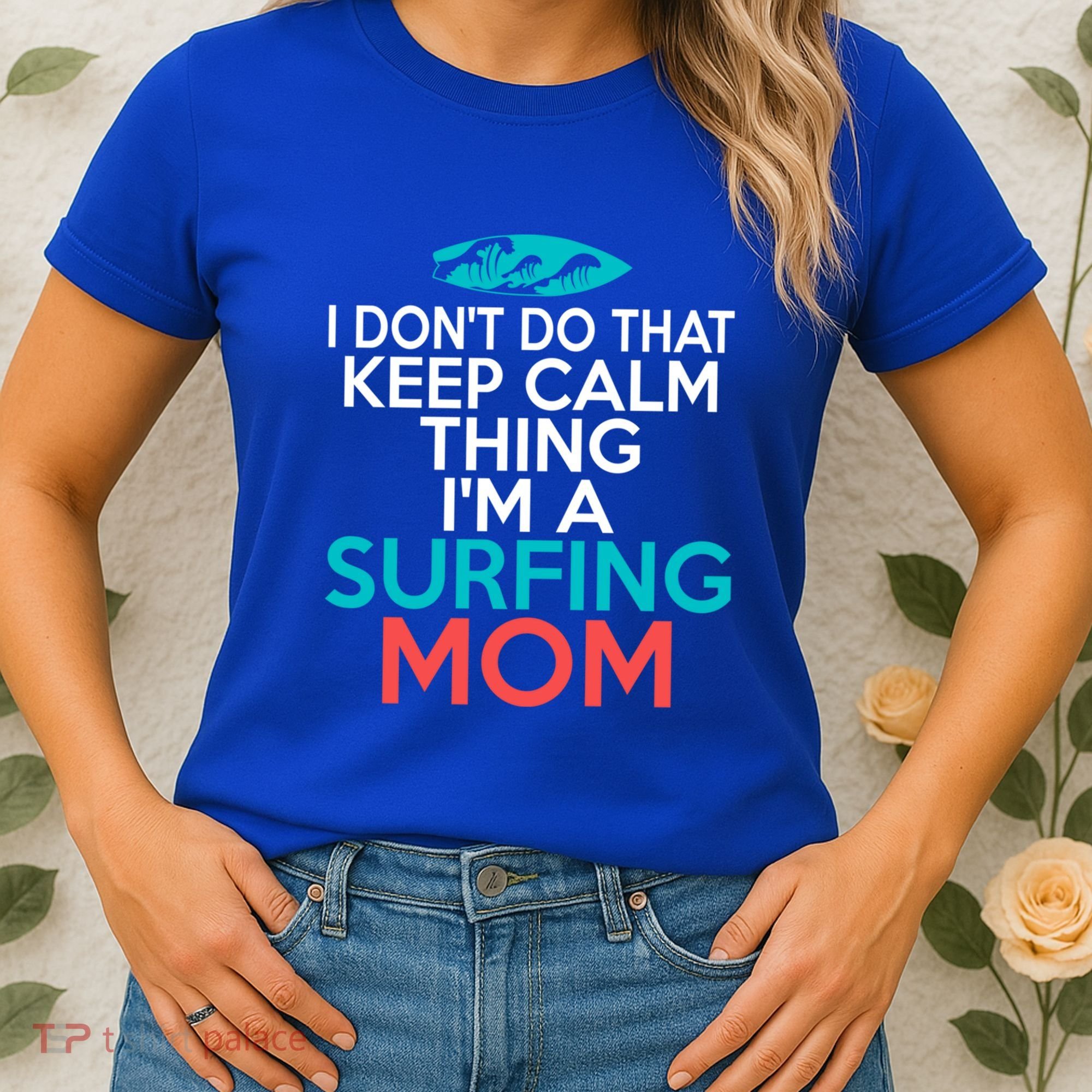I Dont Do That Calm Thing Im A Surfing Mom Surfer Mother Gift Women's T-Shirt