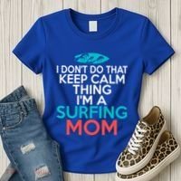 I Dont Do That Calm Thing Im A Surfing Mom Surfer Mother Gift Women's T-Shirt thumb 3
