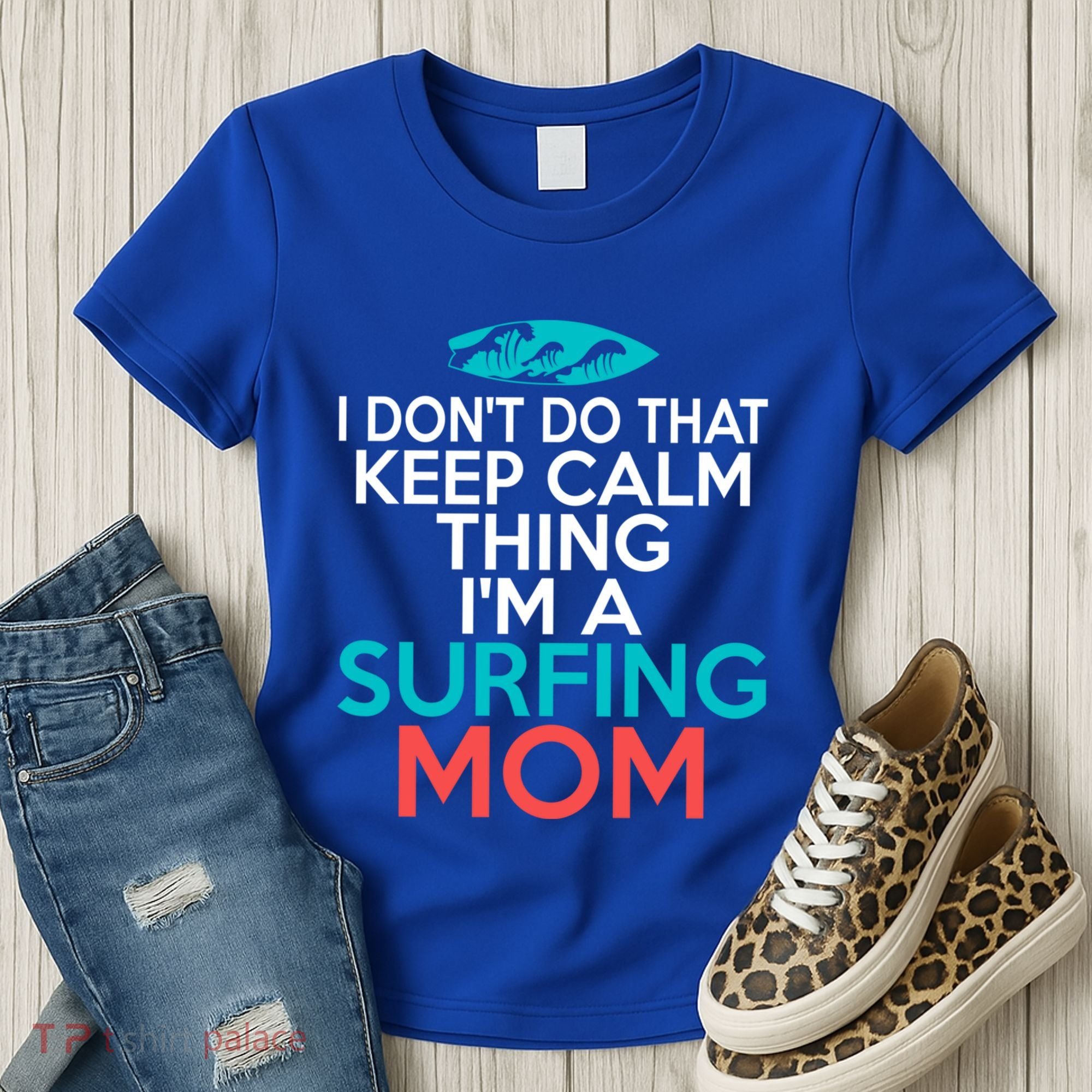 I Dont Do That Calm Thing Im A Surfing Mom Surfer Mother Gift Women's T-Shirt