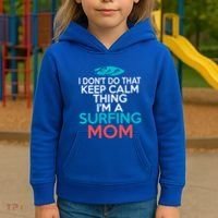 I Dont Do That Calm Thing Im A Surfing Mom Surfer Mother Gift Kids Hoodie thumb 3