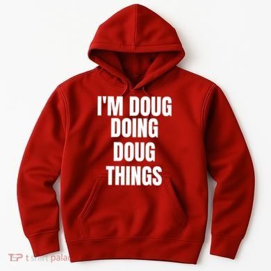 Im Doug Doing Doug Things Funny Birthday Name Gift Hoodie