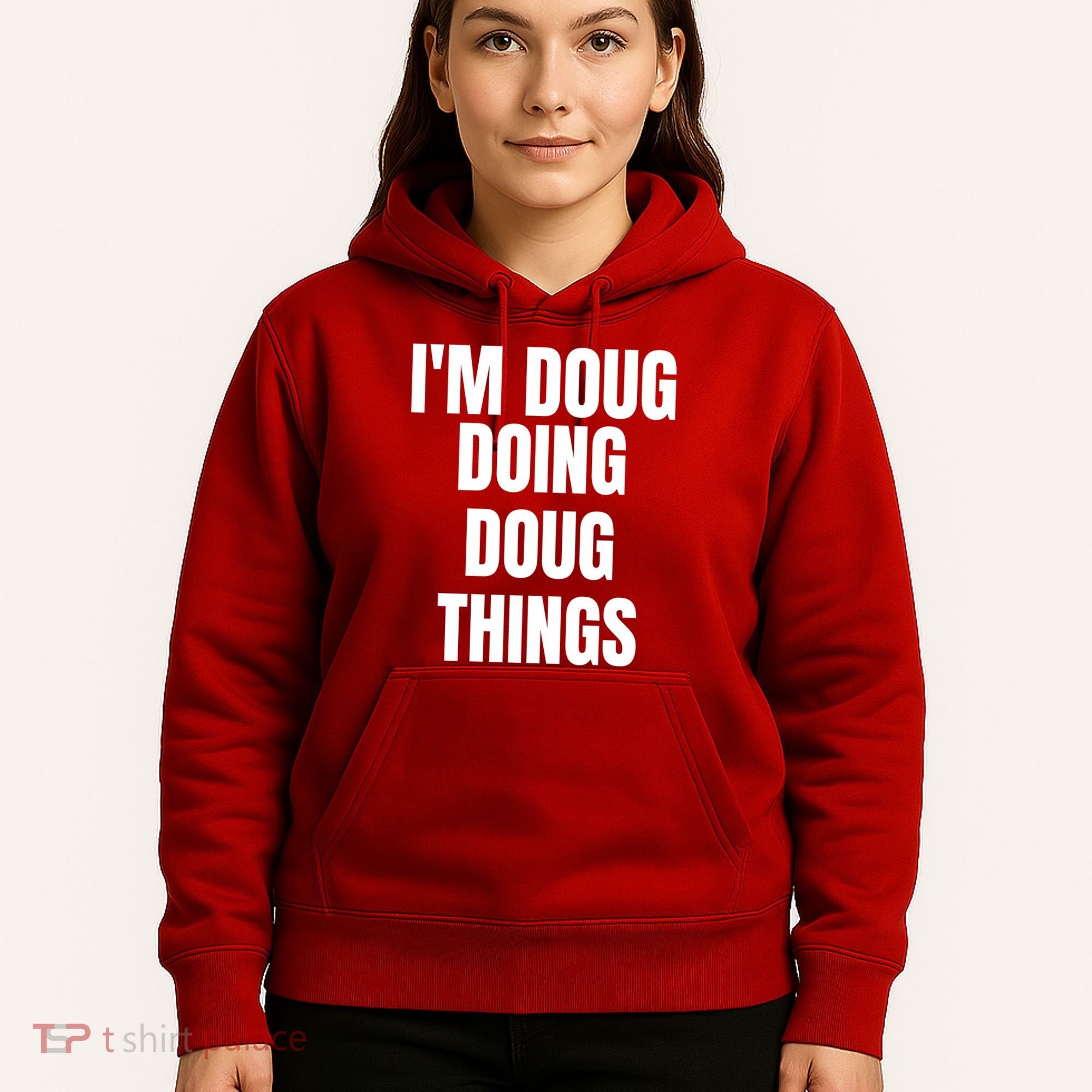 Im Doug Doing Doug Things Funny Birthday Name Gift Hoodie