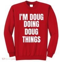 Im Doug Doing Doug Things Funny Birthday Name Gift Sweatshirt thumb 0