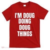 Im Doug Doing Doug Things Funny Birthday Name Gift T-Shirt thumb 0