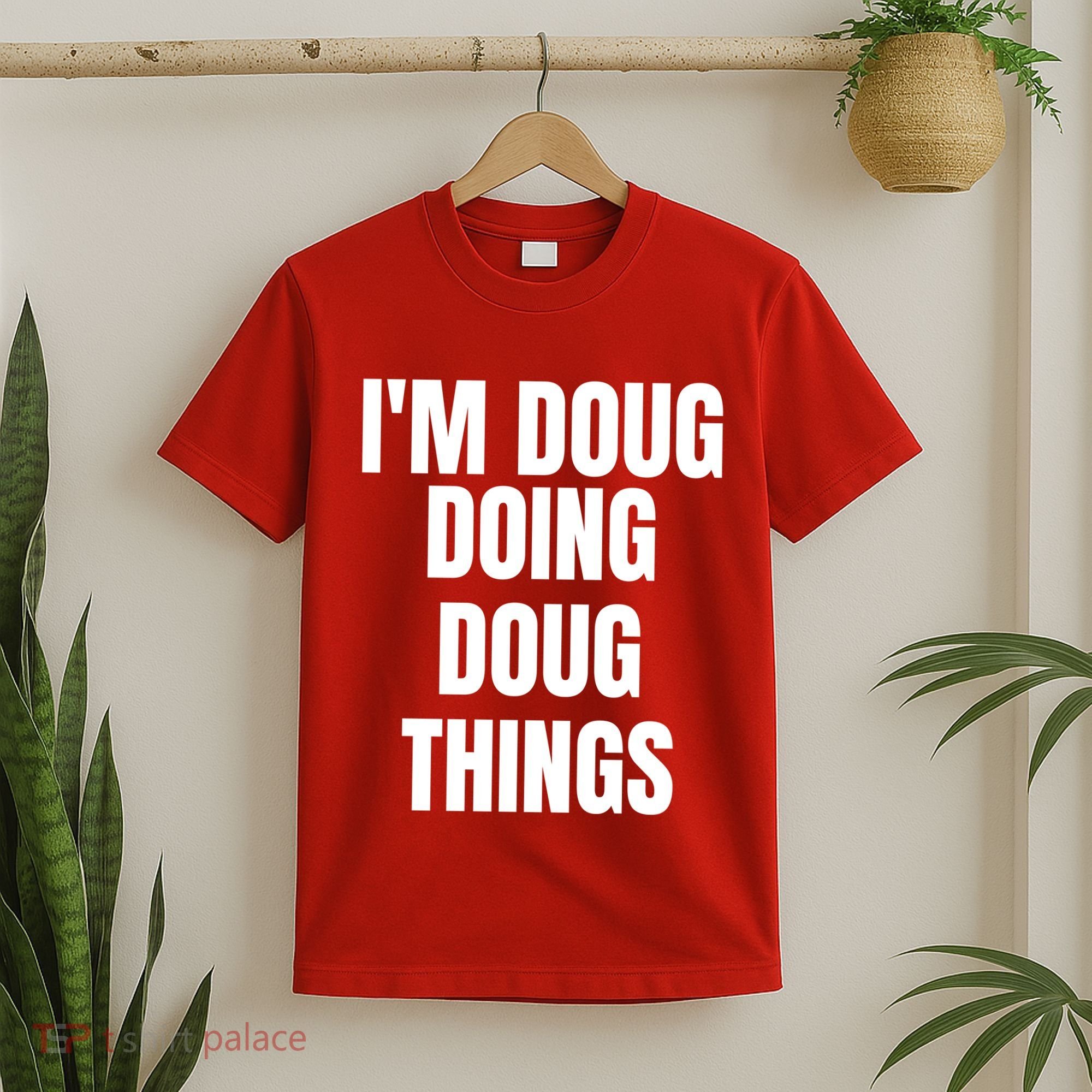 Im Doug Doing Doug Things Funny Birthday Name Gift T-Shirt