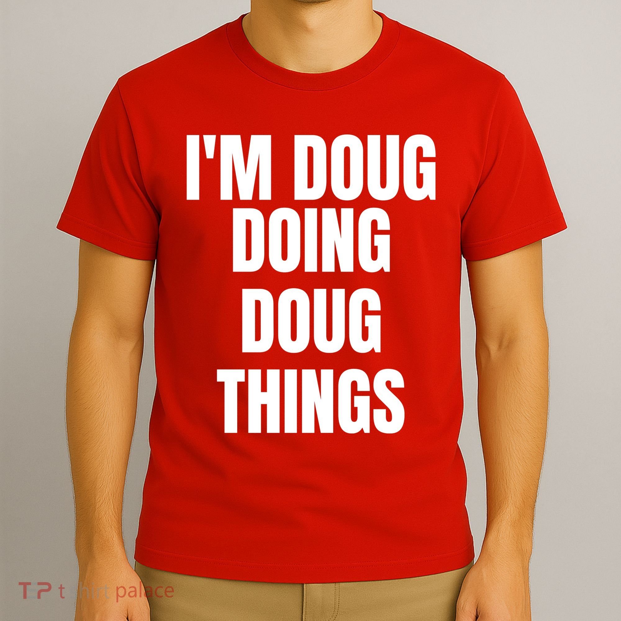 Im Doug Doing Doug Things Funny Birthday Name Gift T-Shirt
