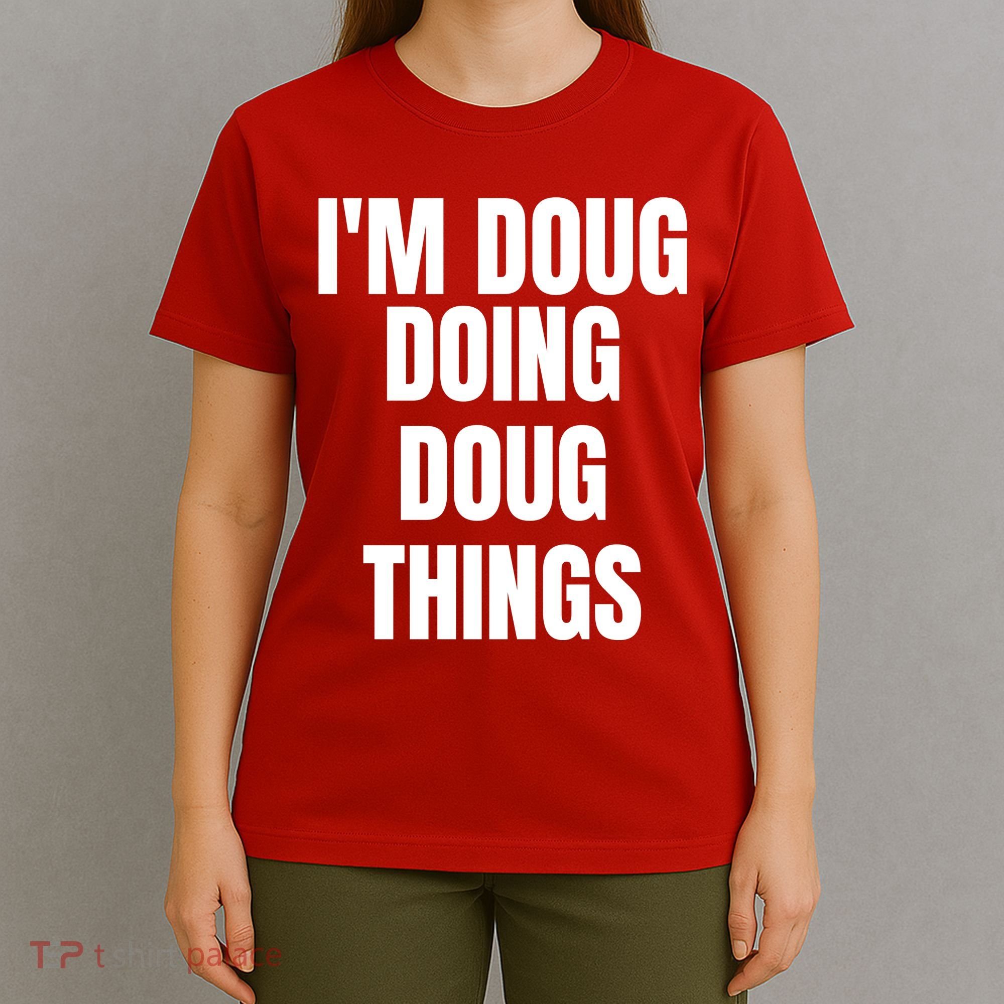Im Doug Doing Doug Things Funny Birthday Name Gift T-Shirt