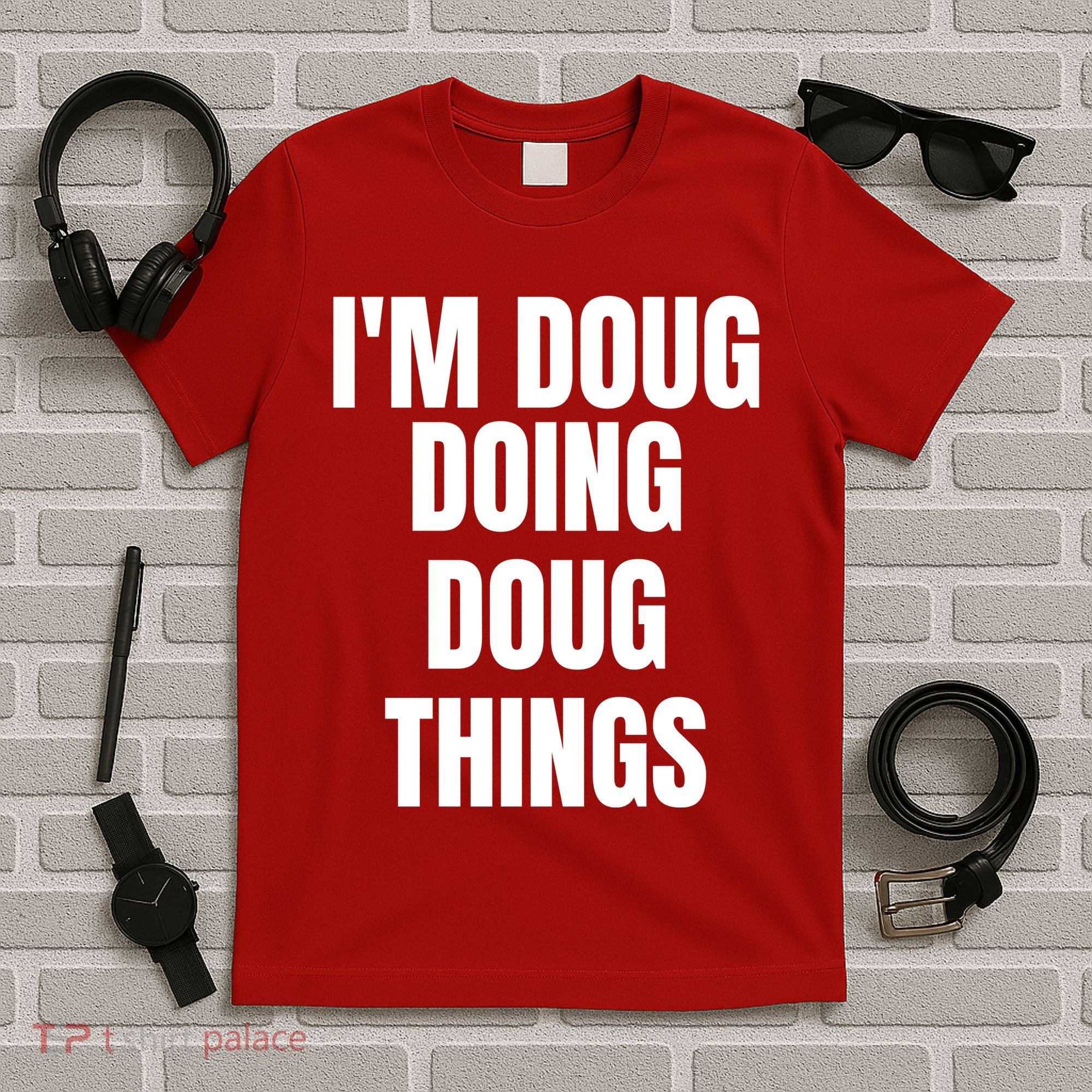 Im Doug Doing Doug Things Funny Birthday Name Gift T-Shirt