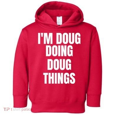 Im Doug Doing Doug Things Funny Birthday Name Gift Toddler Hoodie